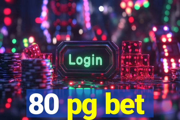 80 pg bet